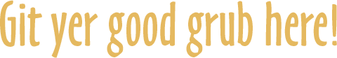 Git yer good grub here!